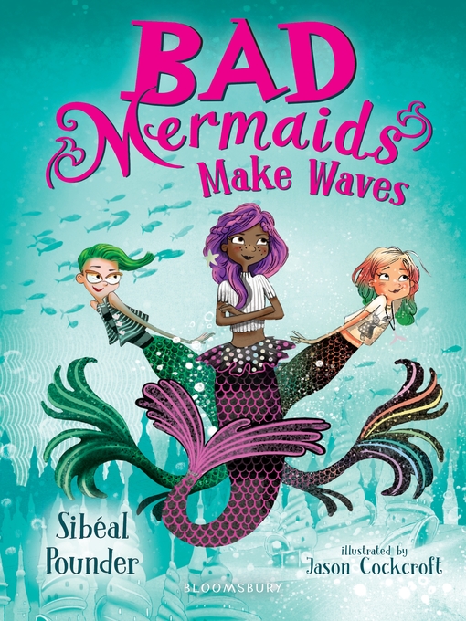 Title details for Bad Mermaids Make Waves by Sibéal Pounder - Available